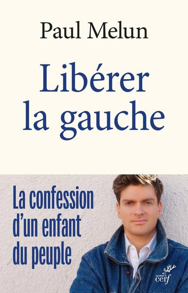 Libérer la gauche. La confession d'un enfant du peuple