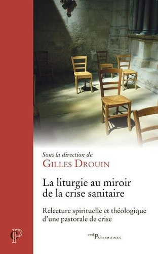 La liturgie au miroir de la crise sanitaire. Relecture spirituelle et théologique d'une pastorale de