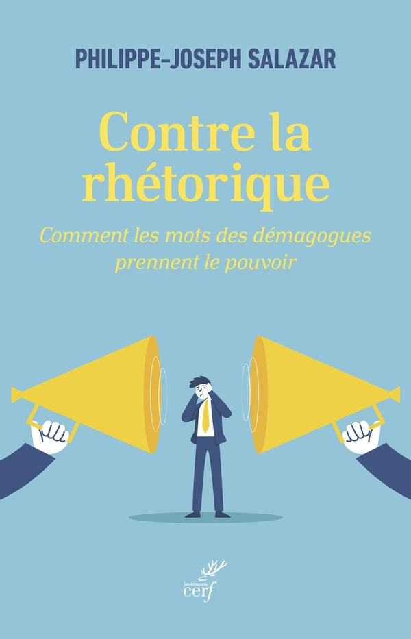 Contre la rhétorique. Comment les mots des démagogues prennent le pouvoir