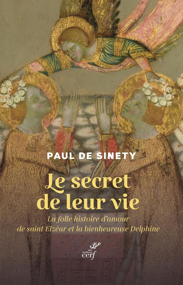 Le secret de leur vie. La folle histoire d'amour de saint Elzéar et la bienheureuse Delphine