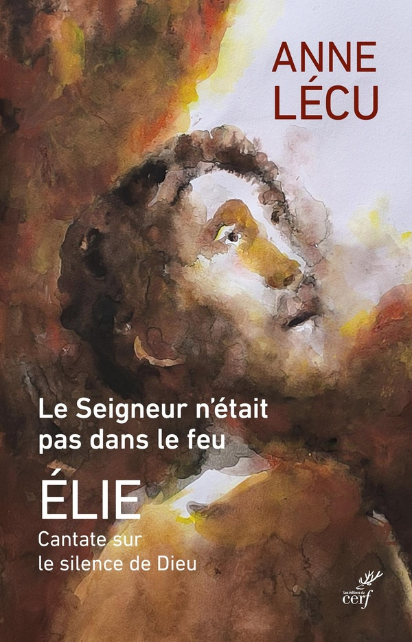Le seigneur n'était pas dans le feu. Elie Cantate sur le silence de Dieu