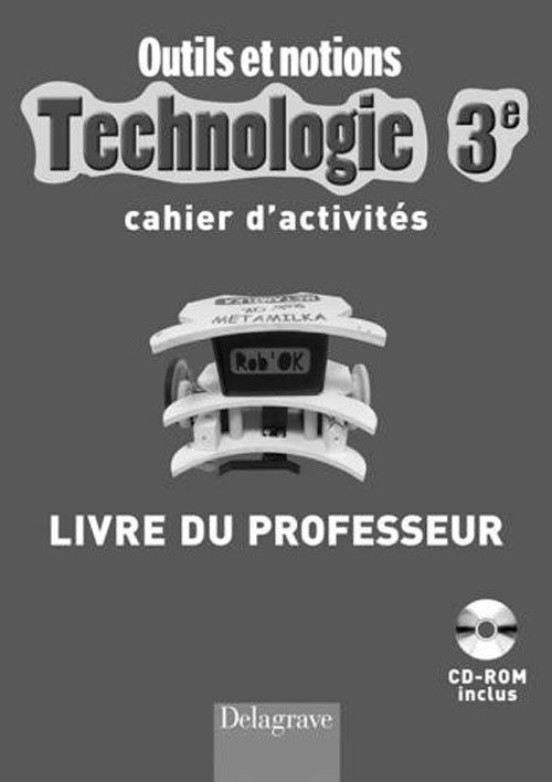 Technologie 3e. Cahier d'activités, livre du professeur, avec 1 CD-ROM