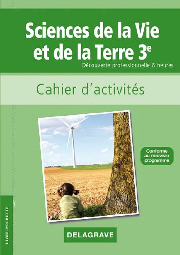 Sciences de la Vie et de la Terre 3e Découverte professionnelle 6 heures. Cahier d'activités