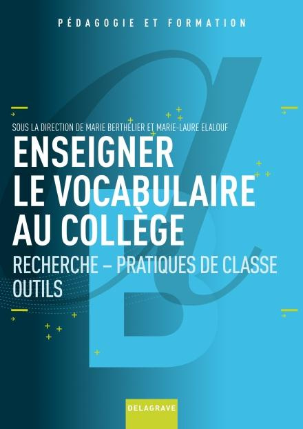 Enseigner le vocabulaire au collège. Recherche, pratiques de classe, outils