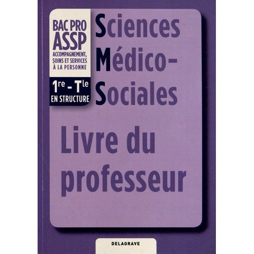 Sciences Médico-Sociales 1e-Tle Bac Pro ASSP. Livre du professeur
