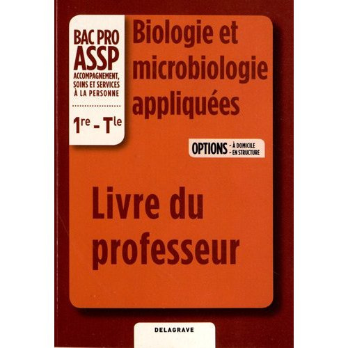 Biologie et microbiologie appliquées 1e-Tle Bac Pro ASSP options à domicile et en structure. Livre d