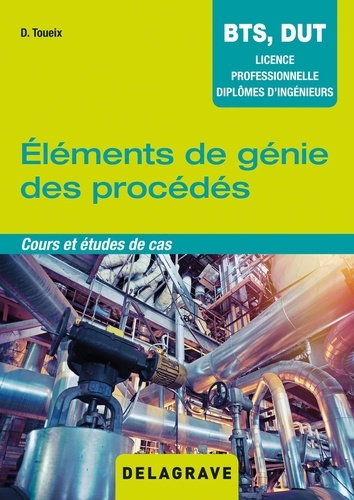 Eléments de génie des procédés. Cours et études de cas BTS, DUT, licence professionnelle, diplômes d
