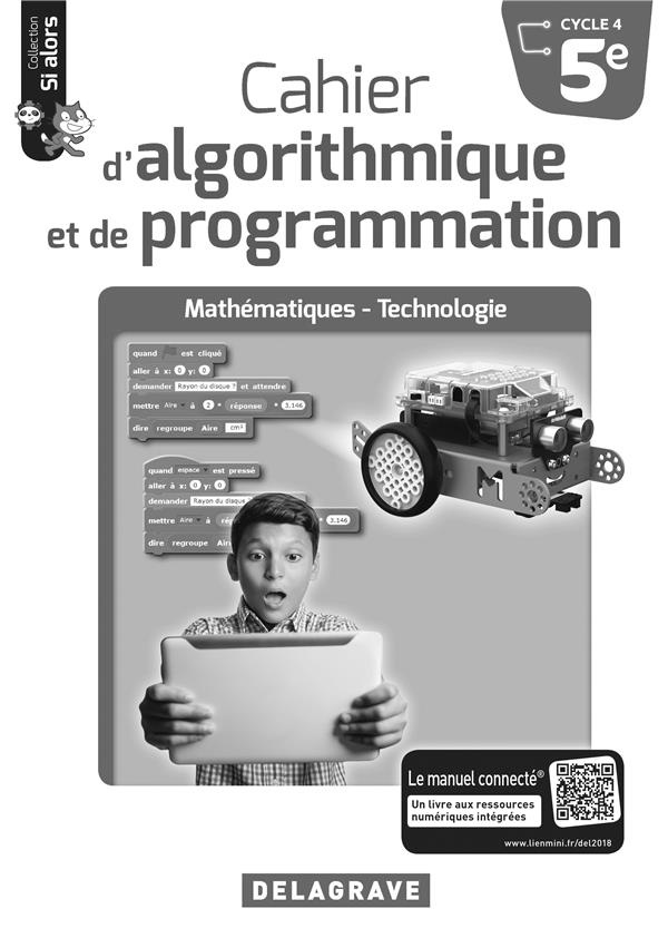Mathématiques-Technologie 5e Cycle 4 Cahier d'algorithmique et de programmation Si alors. Livre du