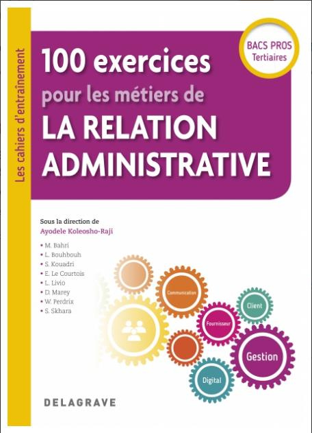 100 exercices pour les métiers de la relation administrative Bacs Pros Tertiaires. Edition 2018