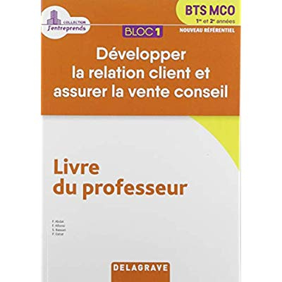 Développer la relation client et assurer la vente conseil BTS MCO 1re et 2e années Bloc 1. Livre du