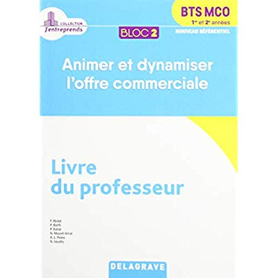 Bloc 2 Animer et dynamiser l'offre commerciale BTS MCO 1re et 2e années. Livre du professeur, Editio