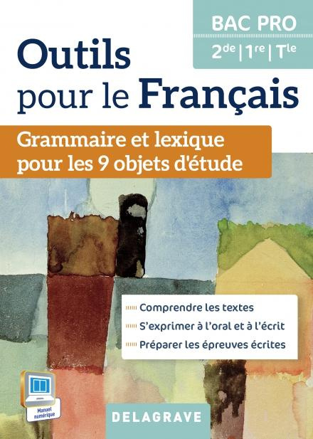 Outils pour le français 2e, 1re, Tle Bac Pro. Grammaire et lexique pour les 9 objets d'étude