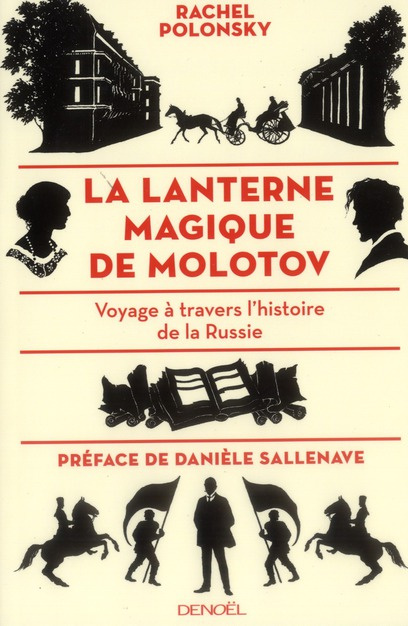 La lanterne magique de Molotov. Voyage à travers l'histoire de la Russie