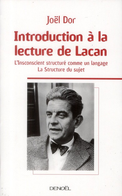 Introduction à la lecture de Lacan. L'inconscient structuré comme un langage ; La strructure du suje