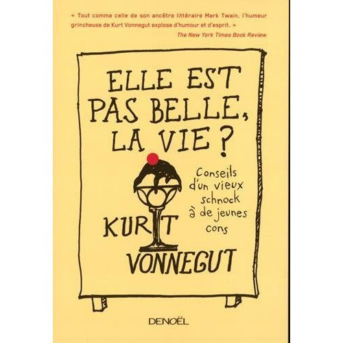Elle est pas belle la vie ! Conseils d'un vieux schnock à de jeunes cons