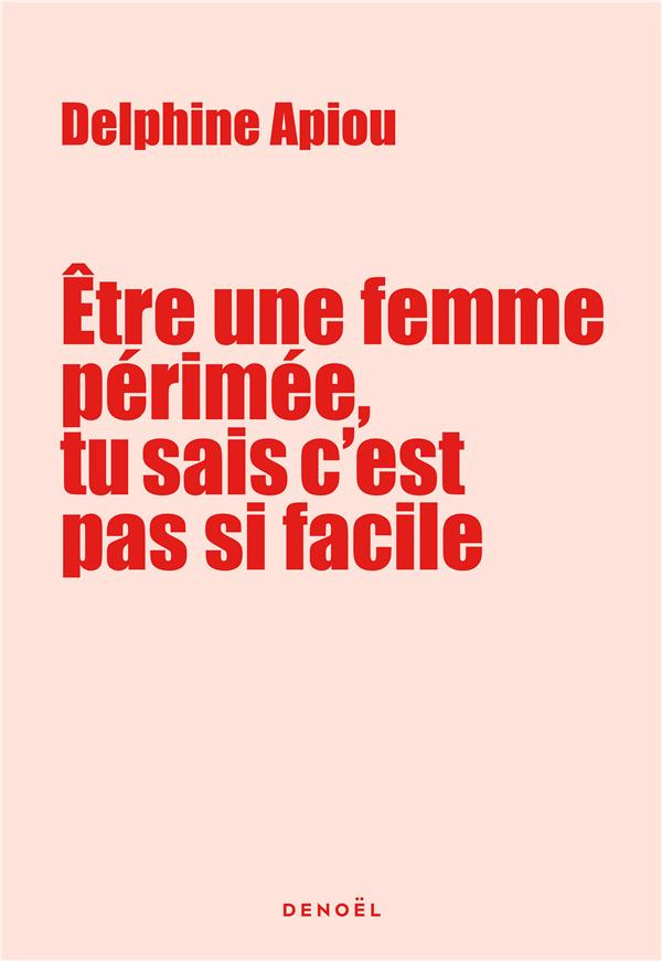Etre une femme périmée, tu sais c’est pas si facile. Journal de bord très énervée d'une quinqua qui