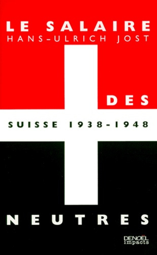 LE SALAIRE DES NEUTRES. Suisse, 1938-1948