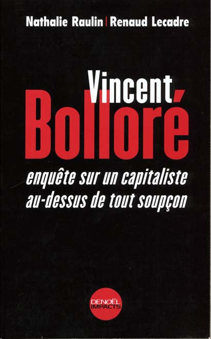 VINCENT BOLLORE. Enquête sur un capitaliste au-dessus de tout soupçon