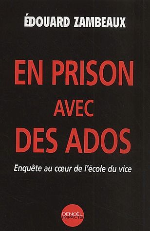 En prison avec des ados. Enquête au coeur de l'école du vice