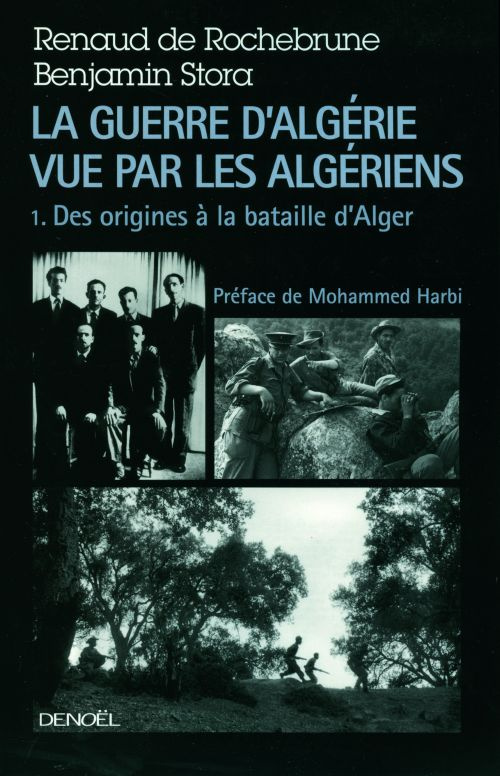 La guerre d'Algérie vue par les Algériens. Tome 1 : Le temps des armes, Des origines à la bataille d