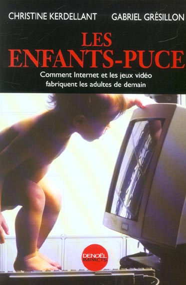 Les enfants-puce. Comment Internet et les jeux vidéo fabriquent les adultes de demain