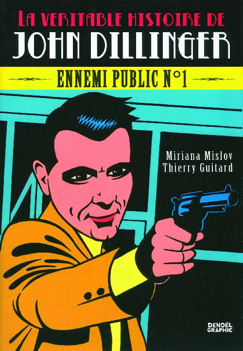 La véritable histoire de John Dillinger. Ennemi public n°1