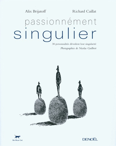 Passionnément singulier. 38 personnalités dévoilent leur singularité