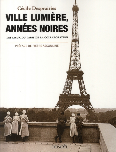 Ville lumière, années noires. Les lieux du Paris de la collaboration
