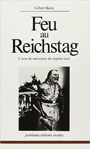 Feu au Reichstag. L'acte de naissance du régime nazi
