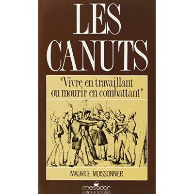 Les Canuts. Vivre en travaillant ou mourir en combattant, 4e édition revue et corrigée