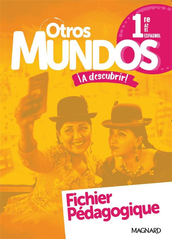 Espagnol 1re A2 >B1 Otros Mundos ¡A descubrir! Fichier pédagogique, Edition 2019