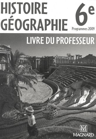 Histoire Géographie 6e. Livre du professeur, Edition 2009