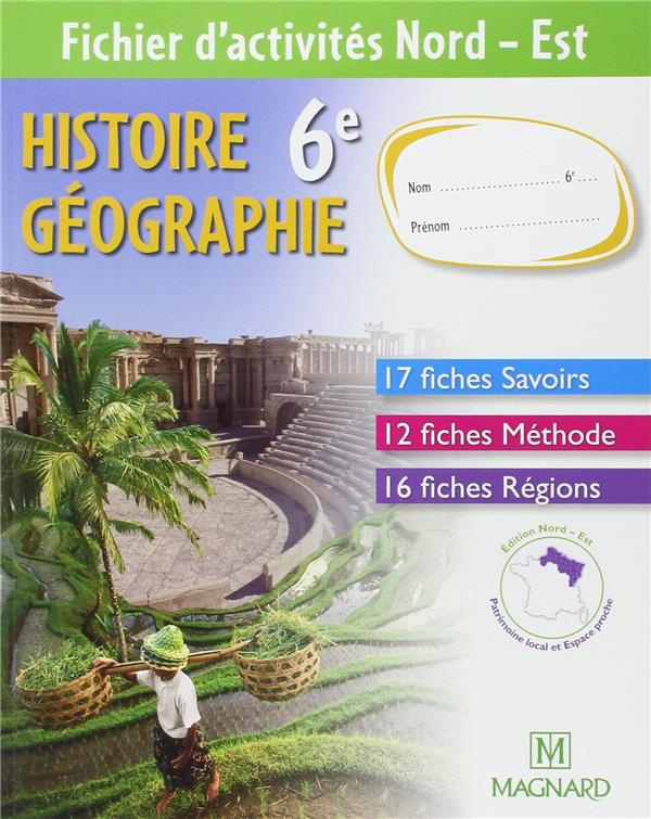 Histoire Géographie 6e. Fichier d'activites Nord - Est, Edition 2009