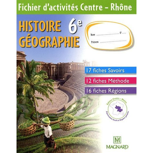 Histoire Géographie 6e. Fichier d'activités Centre - Rhône, Edition 2009