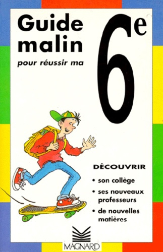 Guide malin pour réussir ma 6e. Savoir vivre, savoir apprendre