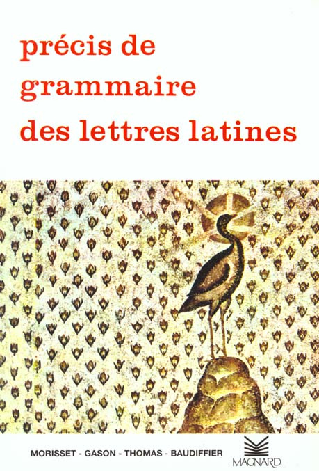 Précis de grammaire des lettres latines. Lycées, Classes préparatoires et Enseignement supérieur
