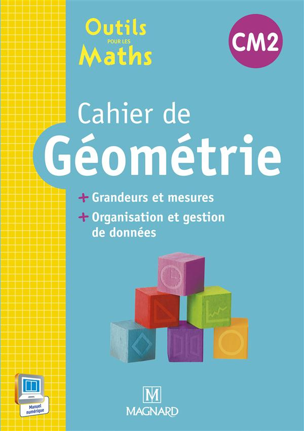 Cahier de géométrie CM2. Grandeurs et mesures, organisation et gestion des données