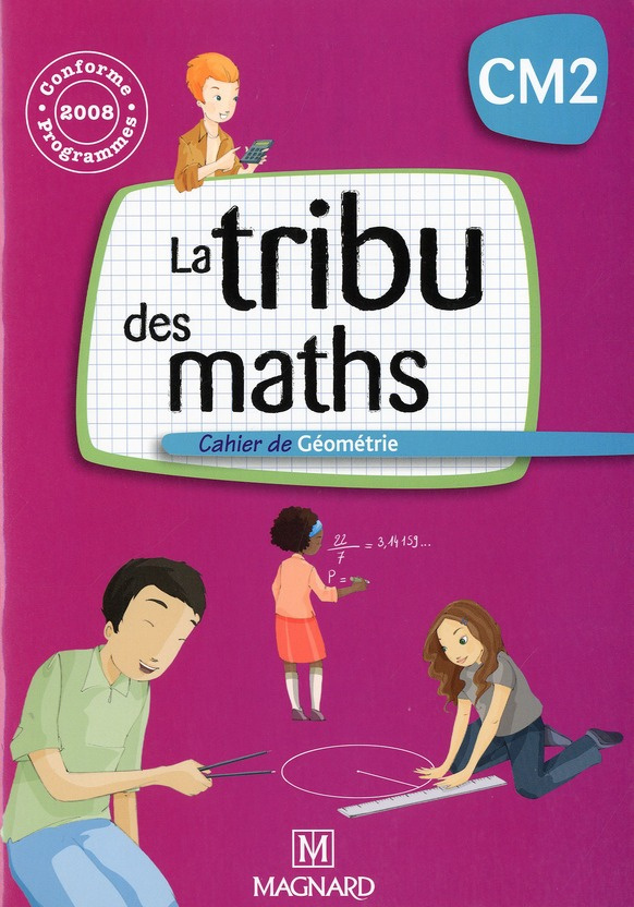 La tribu des maths CM2. Cahier de géométrie, Programmes 2008