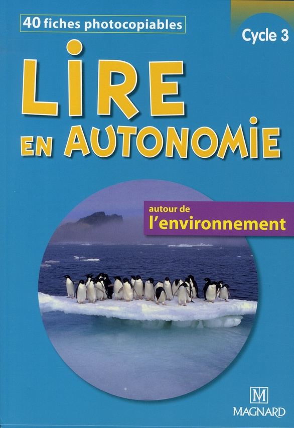 Lire en autonomie, cycle 3. 40 fiches photocopiables autour de l'environnement