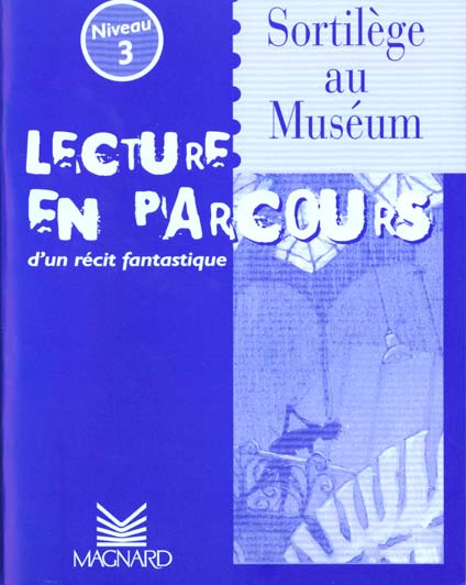 Sortilège au museum. Lecture en parcours d'un récit fantastique niveau 3