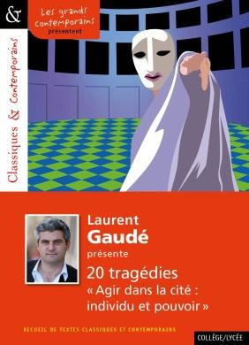 Laurent Gaudé présente 13 tragédies. Agir dans la cité : individu et pouvoir - Le texte théâtral et