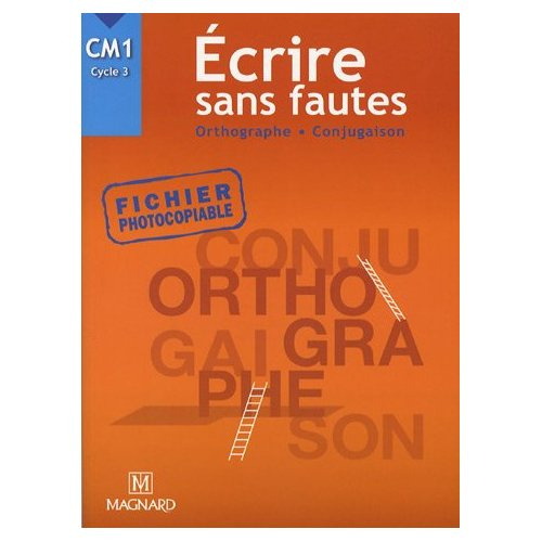 Ecrire sans fautes CM1 Cycle 3. Orthographe conjugaison