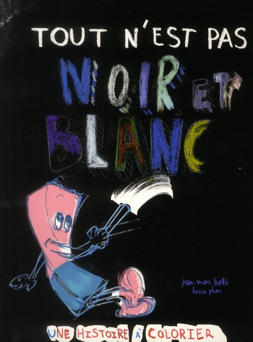 Tout n'est pas noir et blanc. Une histoire à colorier
