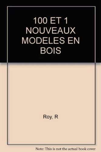 100 et 1 nouveaux modèles en bois. Meubles, agencement, jardin, 3e édition