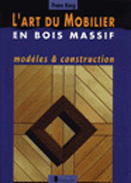L'art du mobilier en bois massif. Modèles et construction