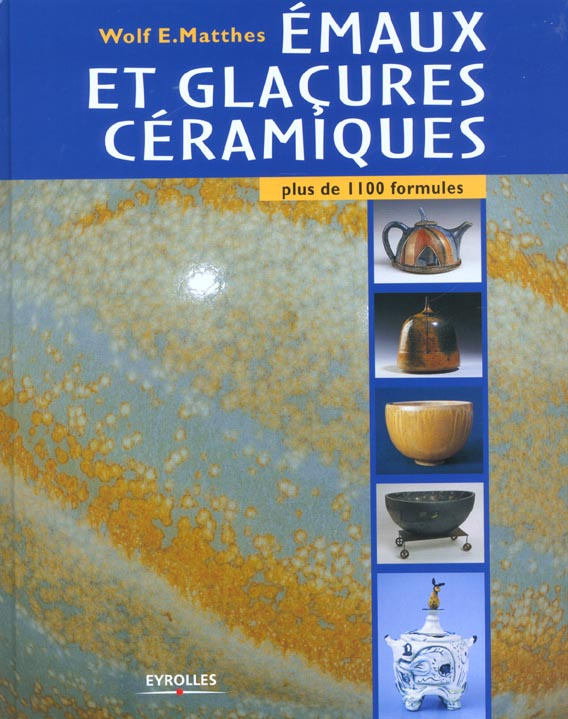 Emaux et glaçures céramiques. Plus de 1100 formules