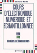 Cours d'électronique numérique et échantillonnée. BTS, IUT, écoles d'ingénieurs