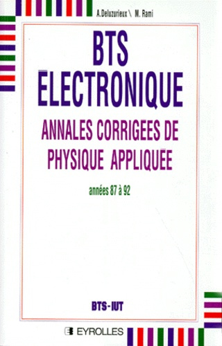 BTS ELECTRONIQUE. Annales corrigées de physique appliquée, année 1987 à 1992