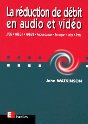 LA REDUCTION DE DEBIT EN AUDIO ET VIDEO. JPEG, MPEG1, MPEG2, Redondance, Entropie, Inter, Intra
