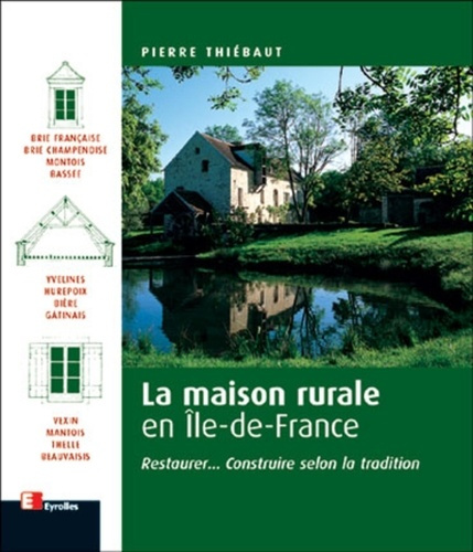 La maison rurale en Ile-de-France. Restaurer... construire selon la tradition